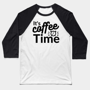 It's coffee time qoute Baseball T-Shirt